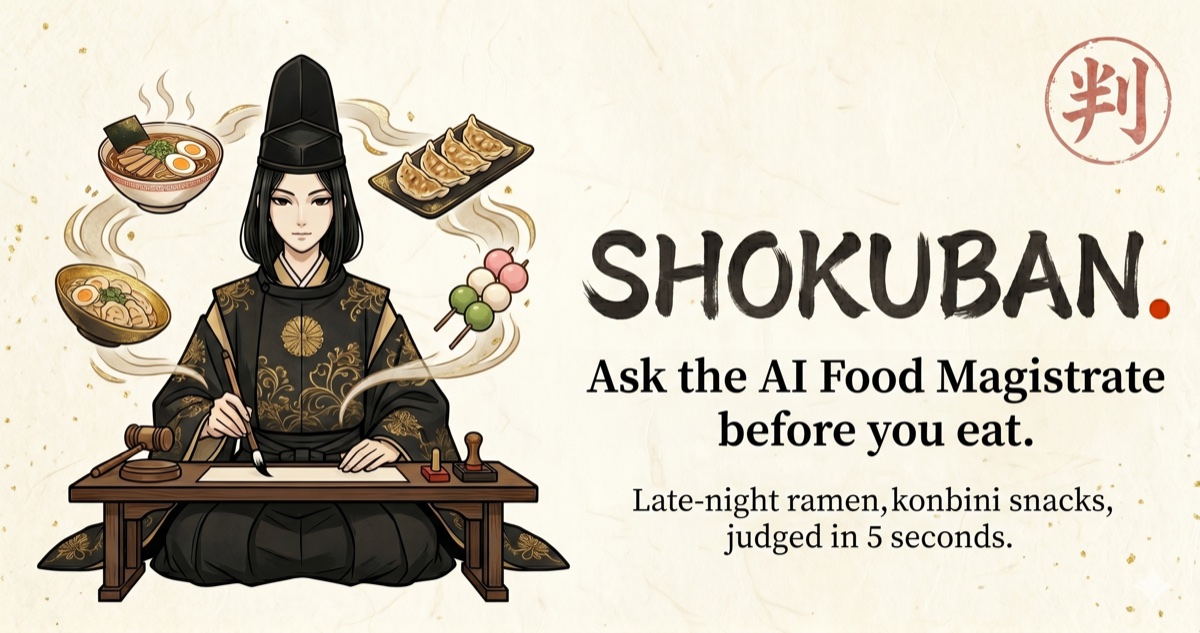 SHOKUBAN. — Ask the AI Edo-era Food Magistrate before you eat. Late-night ramen, convenience store snacks, judged in 5 seconds.